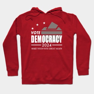 Vote Democracy 2024 - Make Your Vote Great Again Hoodie